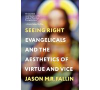 Seeing Right: Evangelicals and the Aesthetics of Virtue and Vice
