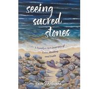 Seeing Sacred Stones: A Family's ALS Journey of Love, Healing and Faith