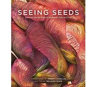 Seeing Seeds: A Journey into the World of Seedheads, Pods, and Fruit