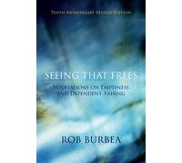 Seeing That Frees: Meditations on Emptiness and Dependent Arising: 10th An...