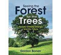 Seeing the Forest for the Trees: Forests, Climate Change, and Our Future