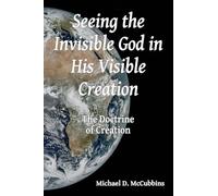 Seeing the Invisible God in His Visible Creation