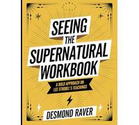 Seeing the Supernatural Workbook: A Bold Approach on Lee Strobel's Teaching
