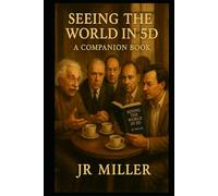 Seeing The World In 5D: A Companion Book