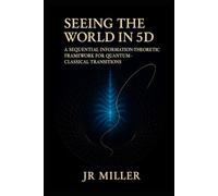 Seeing The World In 5D: A Sequential Information-Theoretic Framework for Quantum-Classical Transitions