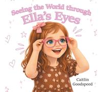 Seeing the World through Ella's Eyes