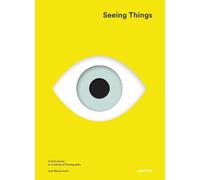 Seeing Things: A Kid's Guide to Looking at Photographs