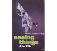 Seeing Things: Television in the Age of Uncertainty