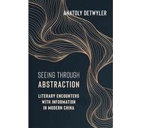 Seeing Through Abstraction: Literary Encounters With Information in Modern China