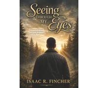 Seeing Through My Eyes: My Story of Overcoming Life with a Visual Impairment
