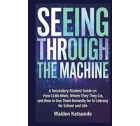 Seeing Through the Machine: A Secondary Student Guide on How LLMs Work, Where They Lie, and How to Use Them Honestly for AI Literacy for School and Life