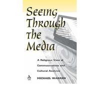 [( Seeing Through the Media: Religious View of Communications and Cultural Analysis )] [by: Michael Warren] [Oct-1997]