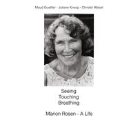 Seeing Touching Breathing: Marion Rosen - A Life