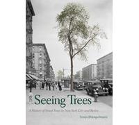 Seeing Trees: A History of Street Trees in New York City and Berlin
