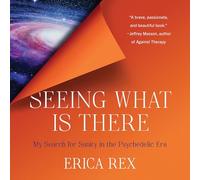 Seeing What Is There: My Search for Sanity in the Psychedelic Era