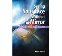 SEEING YOUR FACE WITHOUT A MIRROR: Mindfulness Stories Of Self-Realisation