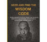 S ND FIND THE WISDOM CΩDE: WORDSEARCH PUZZLES FROM THE WORLD’S GREATEST QUOTATIONS, APHORISMS & OTHER WISE THINGS - BOOK 11