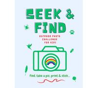 Seek & Find Outdoor Photo Challenge for Kids - Photo Scrapbook with Prompts: Find it. Snap it. Stick it!