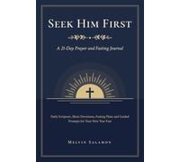 Seek Him First: A 21-Day Prayer and Fasting Journal: Daily Scripture, Short Devotions, Fasting Plans and Guided Prompts for Your New Year Fast