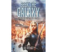 Seek the Galaxy: A Space Opera of Alien Invasion and Human Resistance