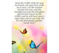 Seek the LORD while he may be found, call upon him while he is near. Let the wicked forsake his way, and the unrighteous man his thoughts; and return ... pardon. Isaiah 55:6,7 - Daily Journal