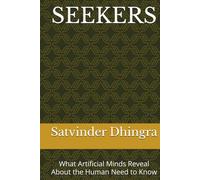 SEEKERS: What Artificial Minds Reveal About the Human Need to Know