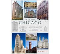 Seeking Chicago: The Stories Behind the Architecture of the Windy City - One Building at a Time