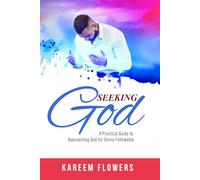 Seeking God: A Practical Guide to Approaching God for Divine Fellowship
