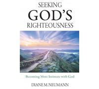 SEEKING GOD’S RIGHTEOUSNESS: Becoming More Intimate with God