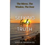 Seeking God's Truth: The Mirror, The Window, The Door, and The Way