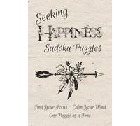 Seeking Happiness Sudoku Puzzles:: Happiness Journey Through Numbers | Sudoku Puzzles for Mindfulness | Focus Your Mind, Find Your Calm, One Puzzle at ... 110 pages | 50+ Puzzles | Solutions Included