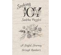 Seeking Joy Sudoku Puzzles: A Joyful Journey Through Numbers | Sudoku Puzzles for Mindfulness | Help Calm the Mind, Relax and Focus | 6 x 9 inches, 110 pages | 50+ Puzzles | Solutions Included