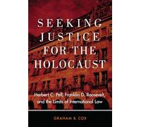 Seeking Justice for the Holocaust: Herbert C. Pell, Franklin D. Roosevelt, and the Limits of International Law