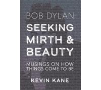 Seeking Mirth and Beauty: Bob Dylan: Musings on How Things Come to Be