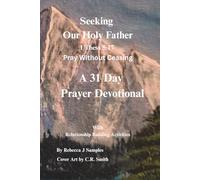 Seeking Our Holy Father: 1 Thess 5:17 Pray Without Ceasing