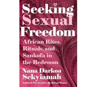 Seeking Sexual Freedom: African Rites, Rituals, and Sankofa in the Bedroom