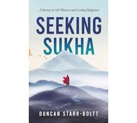 Seeking Sukha: A Journey to self mastery and happiness