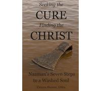 Seeking the Cure, Finding the Christ: Naaman’s Seven Steps to a Washed Soul