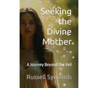Seeking the Divine Mother: A Journey Beyond the Veil: 2