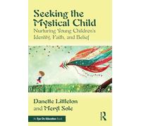 Seeking the Mystical Child: Nurturing Young Children’s Identity, Faith, and Belief