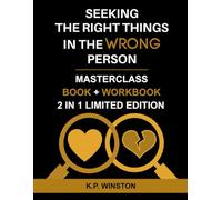 Seeking The Right Things In The Wrong Person: Unlock the Secrets to a Journey of Self-Discovery and How to Experience Healthy Fulfilling Relationships ... Book & Workbook - (2 IN 1 LIMITED EDITION)