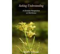 Seeking Understanding: A Christian Perspective on Worldview