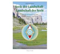 Seele der Landschaft - Landschaft der Seele: Eine Wiederbegegnung von Mensch, Mythos und Natur