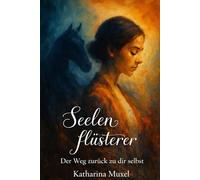 Seelenflüsterer: Der Weg zurück zu dir selbst