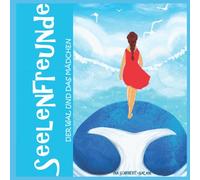 Seelenfreunde: Der Wal und das Mädchen: ...eine lehrreiche Vorlesegeschichte, Gutenachtgeschichte, Bildergeschichte für Kinder ab 4 Jahre... über den ... der Liebe (Spirituelle Kinderbücher)