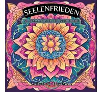 SEELENFRIEDEN: Spirituelle Ausmalbilder für Erwachsene: Stressabbau mit Mandalas, Chakras und vielen weiteren spirituellen Bildern