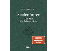 Seelenfutter - 365-mal das Leben spüren: Gute Gedanken für jeden Tag