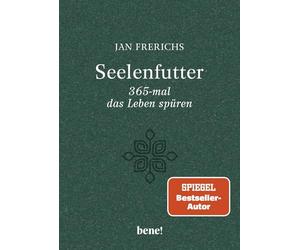 Seelenfutter - 365-mal das Leben spüren: Gute Gedanken für jeden Tag