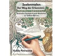 Seelenmalen - Der Weg der Erkenntnis: Meditative Symbole & tiefe Weisheiten zur Selbstreflexion.
