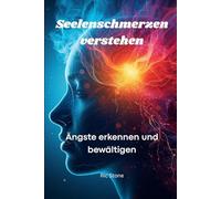 Seelenschmerzen verstehen: Ängste erkennen und bewältigen
